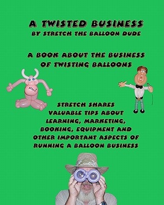 A Twisted Business By Stretch The Balloon Dude