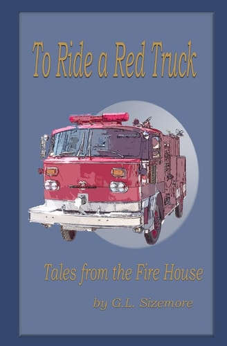 To Ride A Red Truck Tales From The Firehouse