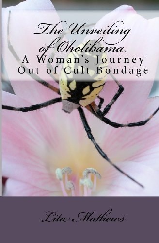 The Unveiling of Oholibama A Woman's Journey Out of Cult Bondage