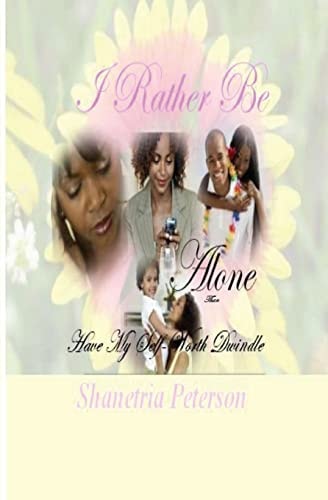 I Rather Be Alone Than Have My Self-Worth Dwindle