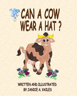Can A Cow Wear A Hat? The Adventures Of Agnes The Cow And Her Barnyard Friends