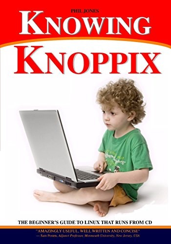 Knowing Knoppix The Beginner's Guide To Linux That Runs From Cd