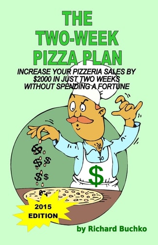 The Two-Week Pizza Plan Increase Your Pizzeria Sales By $2000 In Two Weeks Without Spending A Fortune