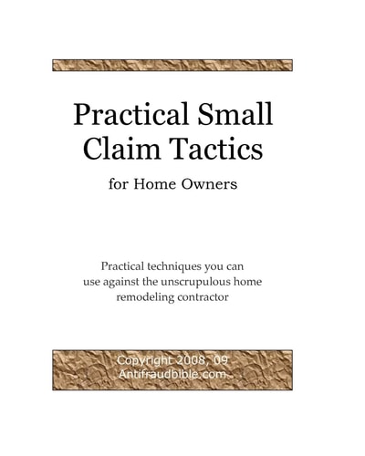 Practical Small Claim Tactics For Home Owners Practical Techniques You Can Use Against The Unscrupulous Home Remodeling Contractor