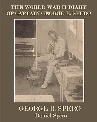 The World War II Diary of Captain George B. Spero