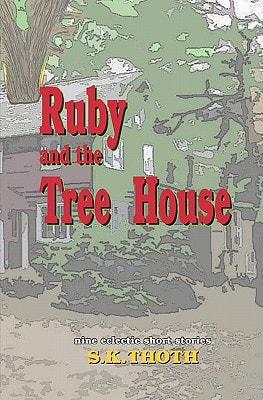 Ruby and the Tree House Nine Eclectic Short Stories