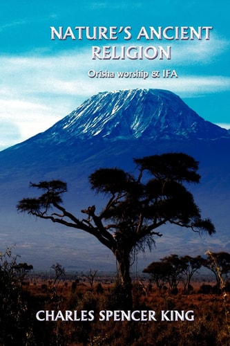 Nature's Ancient Religion Orisha Worship and Ifa
