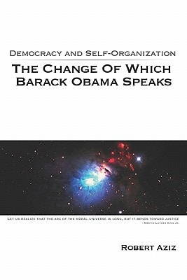 Democracy and Self-organization The Change of which Barack Obama Speaks