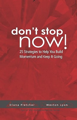 Don't Stop Now! 25 Strategies To Help You Build Momentum And Keep It Going