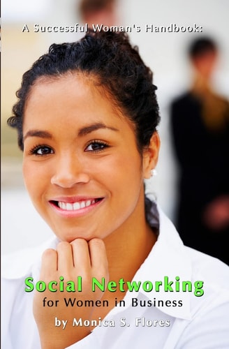 A Successful Woman's Handbook - Social Networking for Women in Business Building Your Business Profile and Connecting with Your Customers Online
