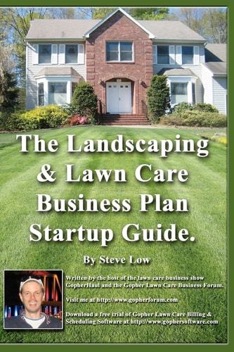 The Landscaping And Lawn Care Business Plan Startup Guide. A Step By Step Guide On How To Make A Landscape Or Lawn Care Business Plan With Real Life Examples.