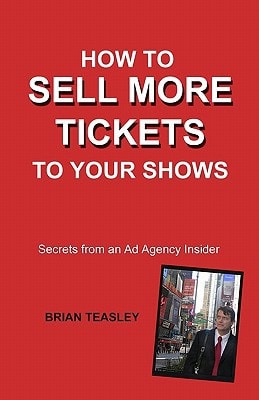 How To Sell More Tickets To Your Shows Secrets From An Ad Agency Insider