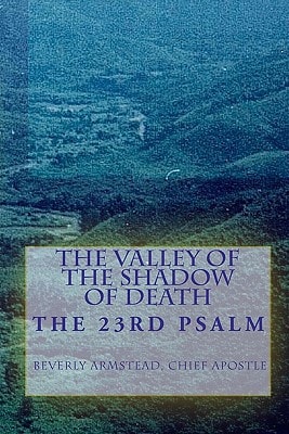 The Valley Of The Shadow Of Death The 23rd Psalm