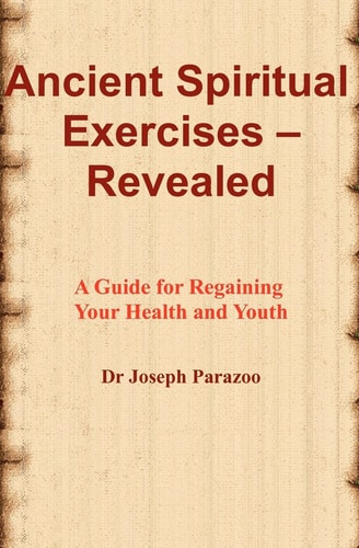 Ancient Spiritual Exercises - Revealed A Guide For Regaining Your Health And Youth