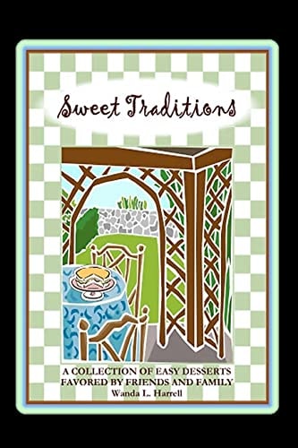 Sweet Traditions A Collection Of Easy Desserts Favored By Family And Friends
