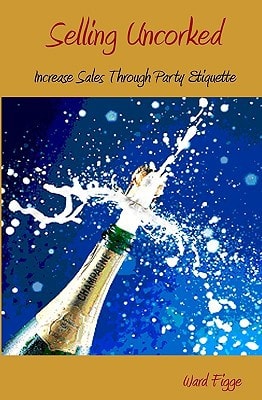 Selling Uncorked Increase Sales Through Party Etiquette