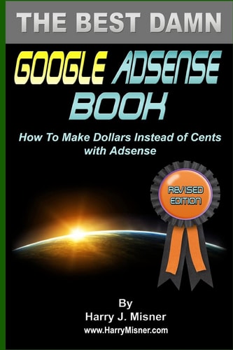 The Best Damn Google Adsense Book Color Edition How To Make Dollars Instead Of Cents With Adsense