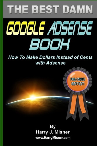 The Best Damn Google Adsense Book B&W Edition How To Make Dollars Instead Of Cents With Adsense