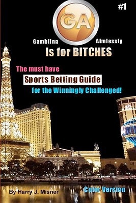 GA Is For Bitches - Sports Betting Guide Color Version The Must Have Sports Betting Guide For The Winningly Challenged