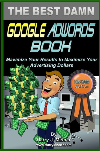 The Best Damn Google Adwords Book Color Edition Maximize Your Results To Maximize Your Advertising Dollars