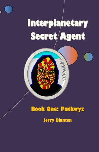 Interplanetary Secret Agent Book One: Putkwyz