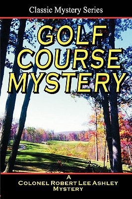 Golf Course Mystery A Colonel Ashley Adventure