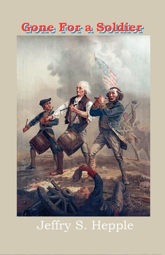 Gone For A Soldier A Novel Of The Birth Of The United States Of America