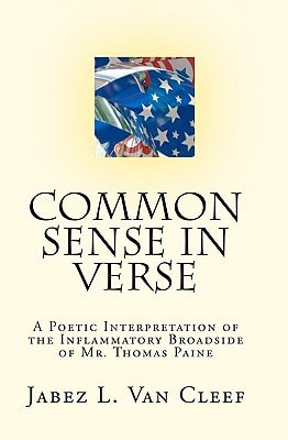 Common Sense in Verse A Poetic Interpretation of the Inflammatory Broadside of Mr. Thomas Paine
