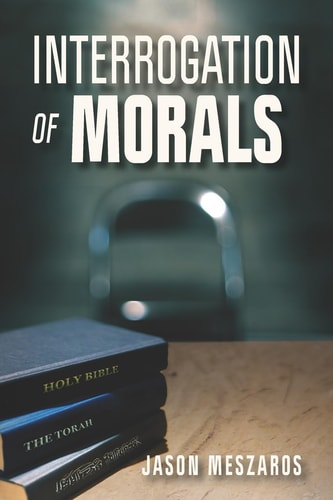 Interrogation of Morals The Truth about Courage and Integrity