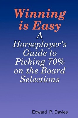 Winning Is Easy A Horseplayer's Guide To Picking 70% On The Board Selections