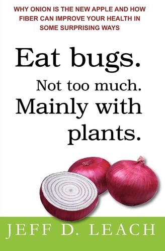 Eat Bugs. Not Too Much. Mainly with Plants