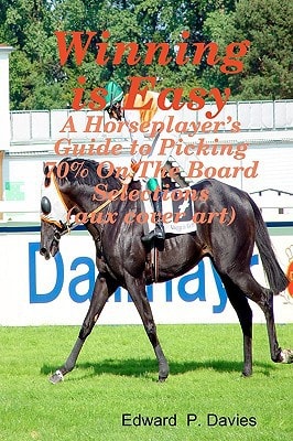 Winning Is Easy (Aux Cover Art) A Horseplayer's Guide To Picking 70% On The Board Selections