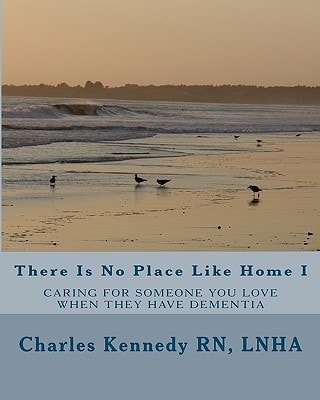There Is No Place Like Home I Caring For Someone You Love When They Have Dementia