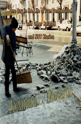 One Day In The Life Of Ivan Dentistovich And Other Related And Not Stories
