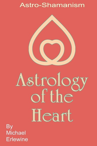 Astrology Of The Heart Astro-Shamanism