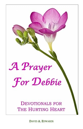 A Prayer For Debbie Devotionals For The Hurting Heart