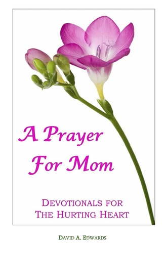 A Prayer For Mom Devotionals For The Hurting Heart
