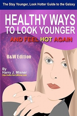 The Stay Younger, Look Hotter Guide to the Galaxy B&W Edition for Anti-Aging Beauty Secrets and Tips Healthy Ways for Middle-Aged Women to Look Younger and Feel Hot Again