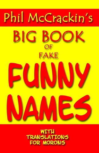 Phil McCrackin's Big Book Of Fake Funny Names With Translations For Morons