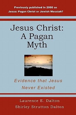 Jesus Christ A Pagan Myth - Evidence That Jesus Never Existed