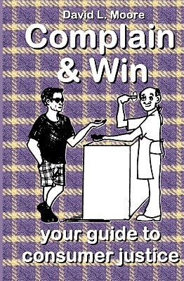 Complain And Win Your Guide To Consumer Justice