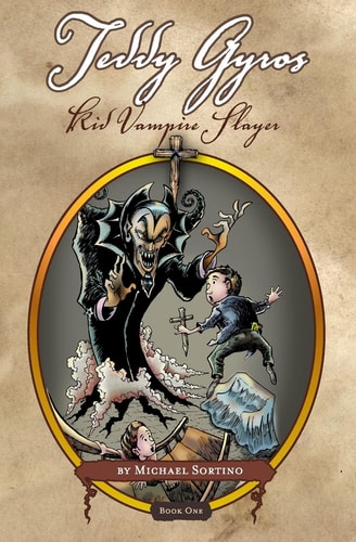Teddy Gyros: Kid Vampire Slayer Book One: It Begins