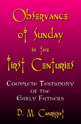 Observance Of Sunday In The First Centuries The Complete Testimony Of The Early Fathers