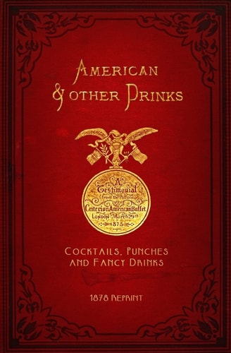 American and Other Drinks 1878 Reprint Cocktails, Punches and Fancy Drinks