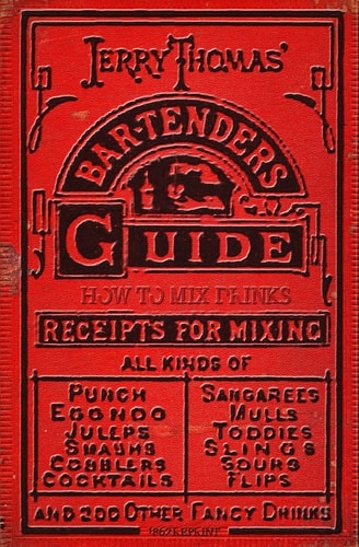 How to Mix Drinks Or, The Bon-vivant's Companion, Containing