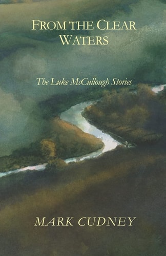 From The Clear Waters The Luke Mccullough Stories