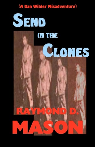 Send In The Clones A Dan Wilder Misadventure