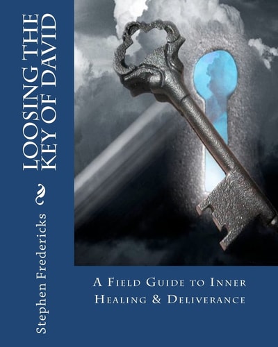 Loosing the Key of David A Field Guide to Inner Healing and Deliverance
