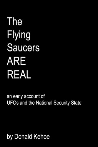 The Flying Saucers Are Real An Early Account Of Ufos And The National Security State