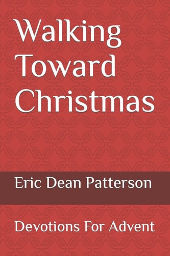 Walking Toward Christmas Devotions for Advent